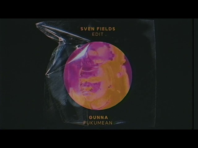 Gunna - Fukumean (Sven Fields Edit)
