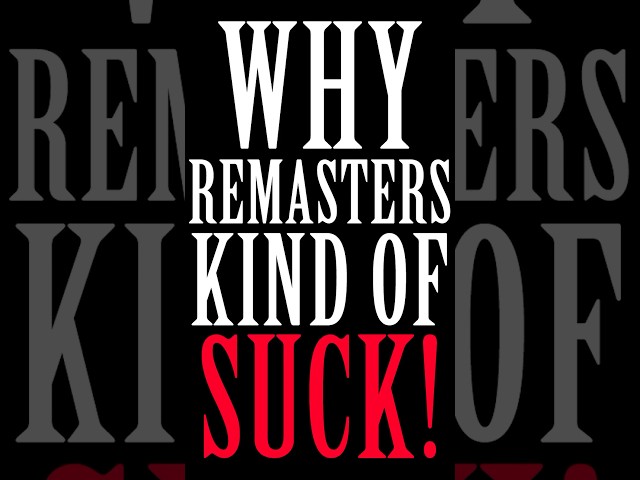 Why Video Game Remasters Kind of Suck!