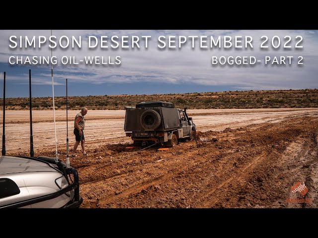 Simpson Desert September 2022 - Chasing Oil Wells - Stuck | Part 2 [4k]