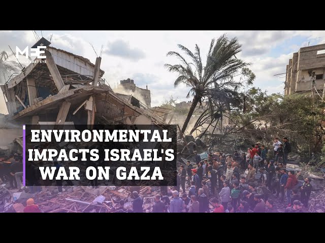 What are the environmental implications of Israel’s war on Gaza?