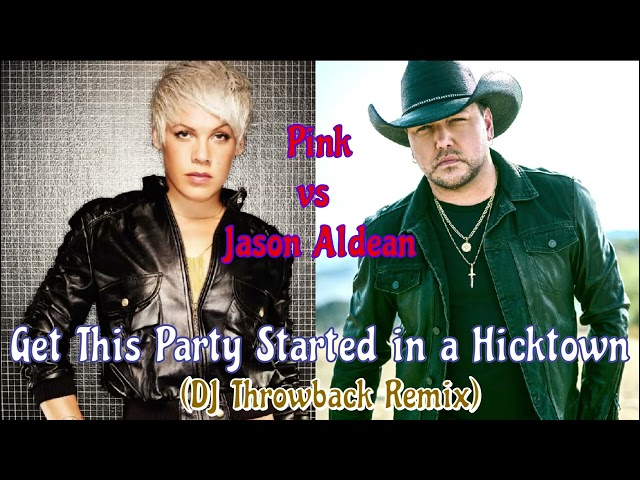 Pink vs Jason Aldean - Get This Party Started in a Hicktown (DJ Throwback Remix)