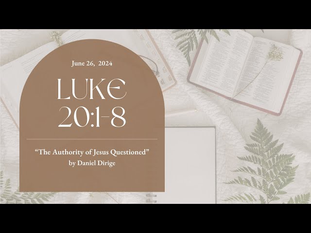 "The Authority of Jesus Questioned" Luke 20:1-8 | Midweek June 26, 2026