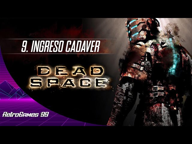 Dead Space [PC] | Capítulo #9- Ingreso Cadaver | RetroGames 99