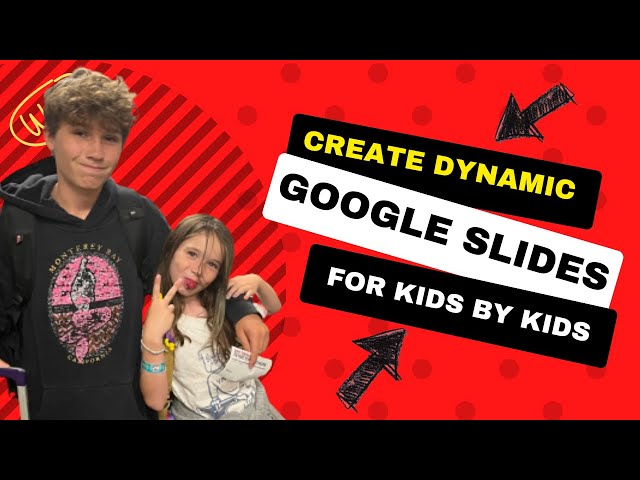 Tips for Kids by Kids: How to Make your Google Slides Dynamic
