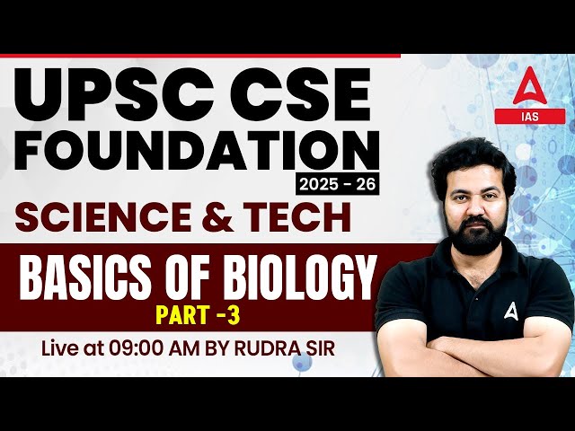 UPSC CSE Foundation 2025-26 | Science & Tech | Basics of Biology - Part 3 | By Rudra Sir
