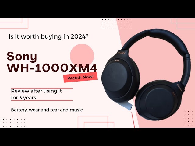 Sony WH-1000XM4 Noise Cancellation headsets. Should you buy in 2024? Review after 3 years use