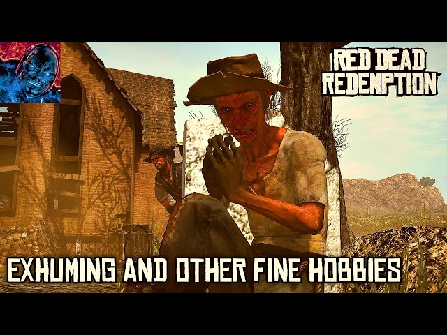 Red Dead Redemption - Exhuming and other fine hobbies