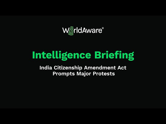 WorldAware Briefing: India Citizenship Amendment Act Prompts Major Protests