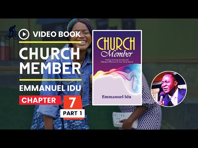 CHURCH MEMBER - Chapter 7 Part 1: How to behave in the Local Church, Emmanuel Idu