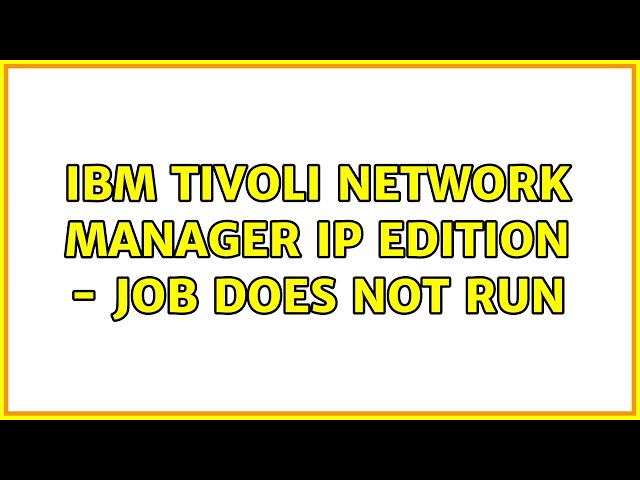 IBM Tivoli Network Manager IP Edition - Job does not run