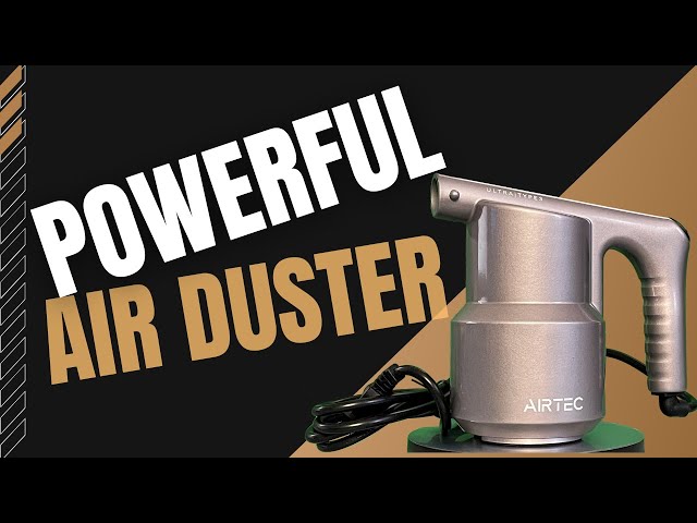 2023 Product Review: POWERFUL Air Duster by Airtec