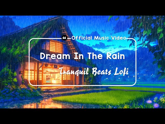 Dream In The Rain By Tranquil Beats Lofi (Official Music Video)