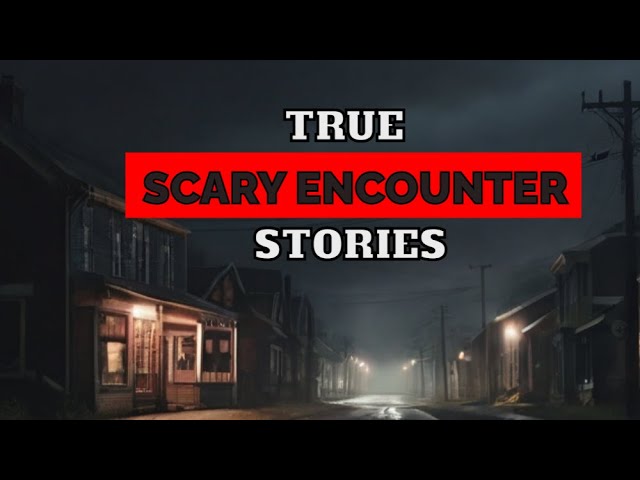 3 TRUE Scary Encounter Stories