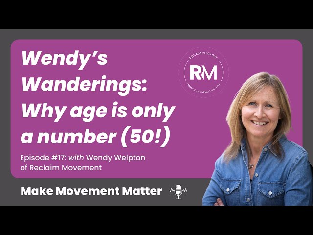 #17. Wendy’s Wanderings: Ageing, your movement future and mindset