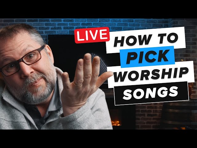 How To Pick The Right Songs For Your Worship Services