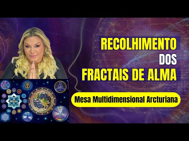 Recolhimento de Fractais de Alma com a Mesa Multidimensional Arcturiana
