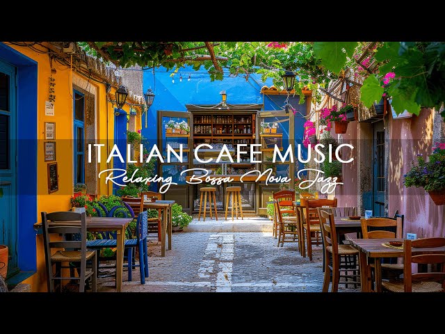 Italian Cafe Music | Soft Bossa Nova Jazz, Background Cafe Music For A Positive Morning