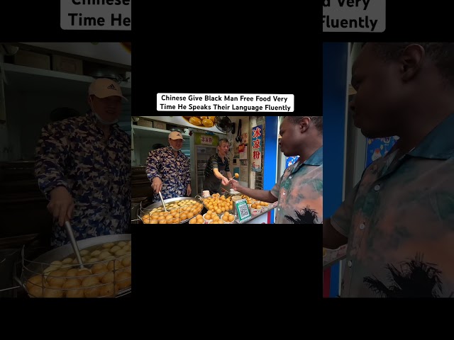Chinese Give Black Man Free Food Very Time He Speaks Their Language Fluently