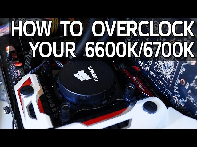 How To Overclock Your 6600K or 6700K