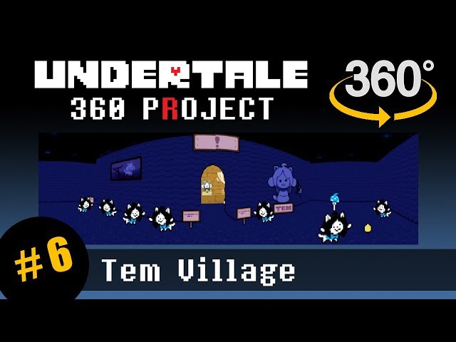 Tem Village 360: Undertale 360 Project #6