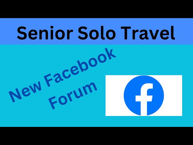 Senior Solo Travel Facebook Group: Forum for travel discussion