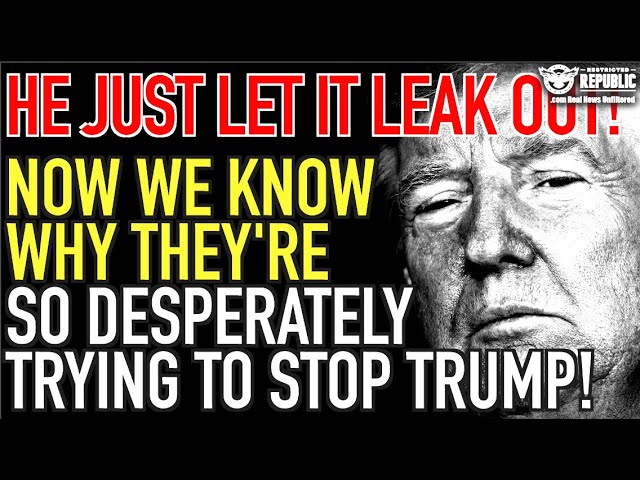 Now We Know Why They Are So Desperately Trying To STOP Trump! HE JUST LET IT LEAK OUT!