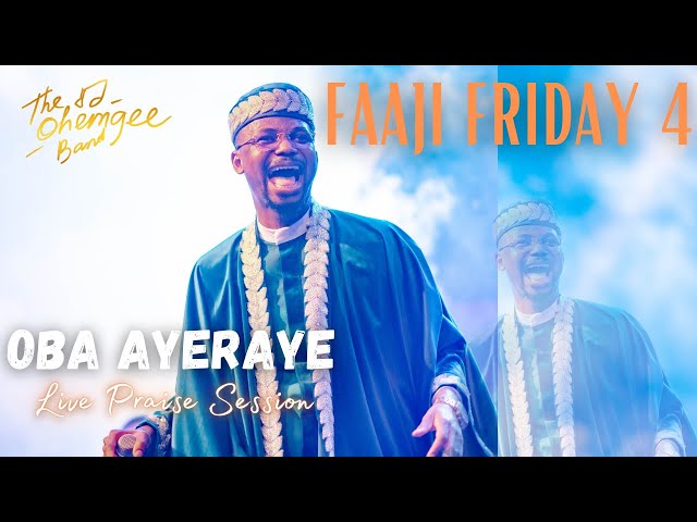 Oba Ayeraye Live Praise Session | FAAJI FRIDAY IV | EmmaOMG | The OhEmGee Band