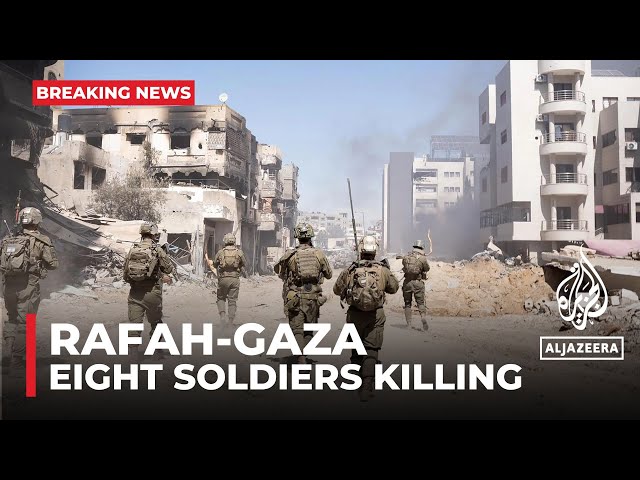 Israel says eight soldiers killed in Rafah, Gaza