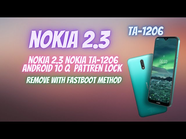NOKIA 2.3 (NOKIA TA-1206) PATTREN  LOCK REMOVE  WITH FASTBOOT METHOD ANDROID 10 Q