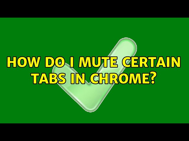 How do I mute certain tabs in Chrome? (2 Solutions!!)