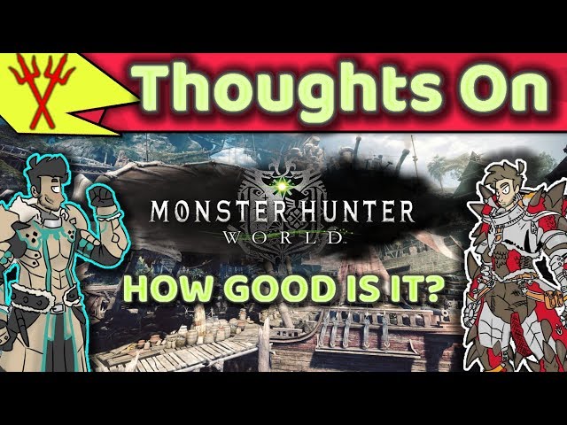 HOW GOOD IS Monster Hunter World? Discussion The GOOD the BAD! Ft. Stupidity & ADHD