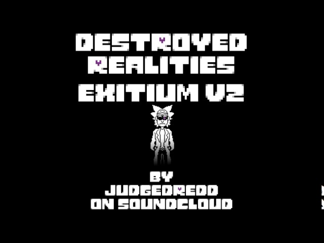 Destroyed Realities (Undertale AU) - EXITIUM v2 [Extended]