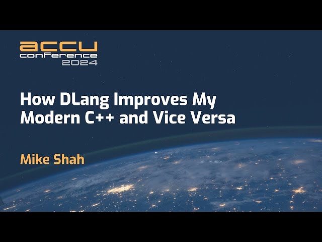 How DLang Improves my Modern C++ and Vice Versa - Mike Shah - ACCU 2024