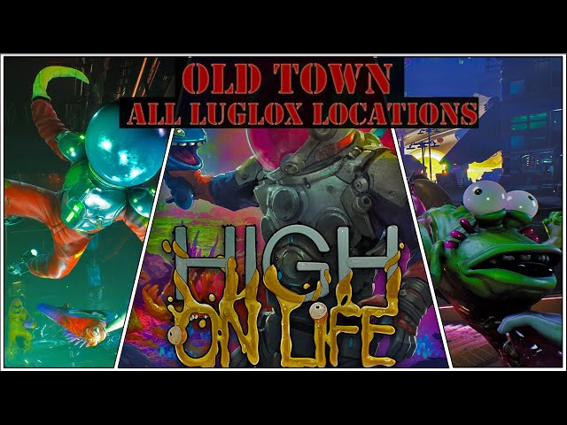 High on Life - Old Town - ALL LUGLOX LOCATIONS (27/27)