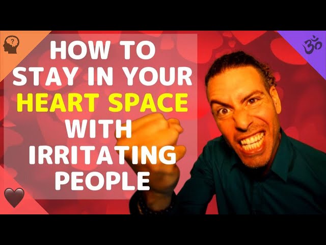 How to stay in your heart space when dealing with difficult people