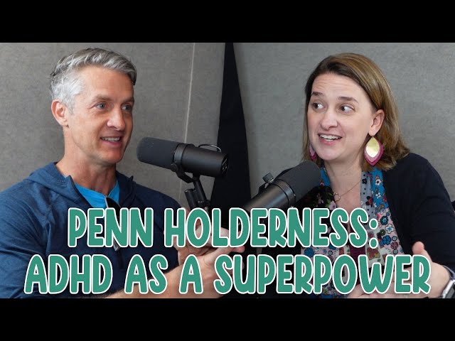 Penn Holderness: ADHD as a Superpower (Episode 19)