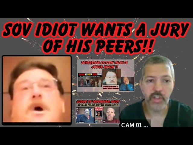 SOVEREIGN IDIOT WANTS A JURY OF HIS (IDIOT) PEERS!!  And he won't take no for an answer!