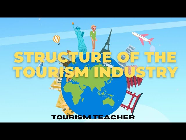 Components Of Tourism | Learn More About The Structure of the Travel and Tourism Industry