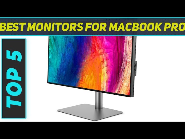 Top 5 Best Monitors For Macbook Pro in 2024