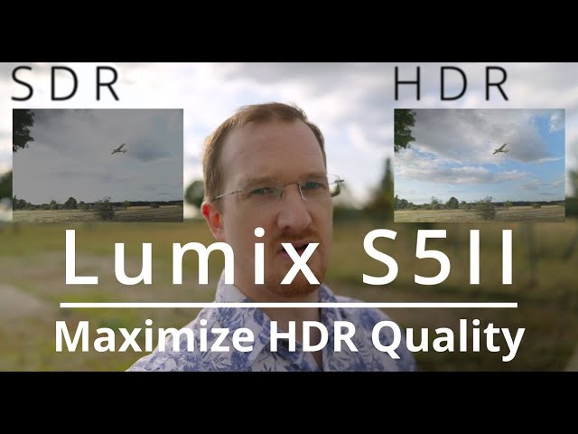 Lumix S5II - Maximize HDR Quality - Vlog to HDR (v2)