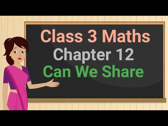 Class 3 Maths Chapter 12 'Can We Share' full chapter cbse ncert