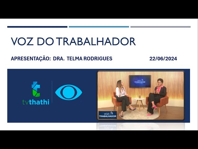 VOZ DO TRABALAHDOR com a Dra Telma Rodrigues, convidada: Dra Ester Branco | 22/06/2024