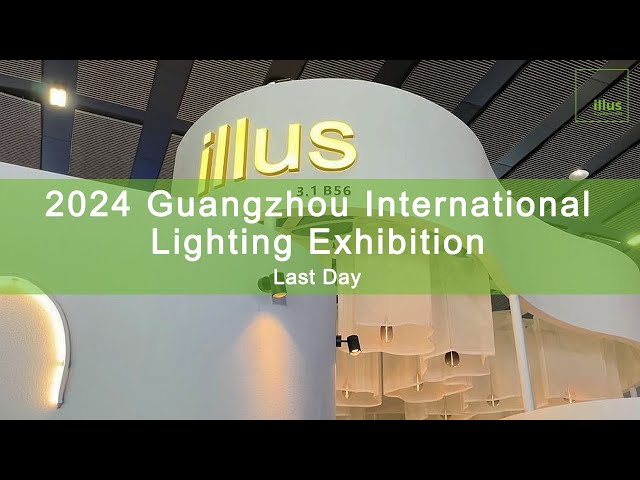 Illus 2024 Guangzhou International Lighting Exhibition | Last Day