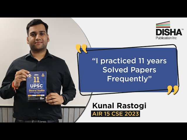 AIR 15 Kunal Rastogi recommends Disha’s 11 Years Previous Year Solved Papers for UPSC IAS Mains
