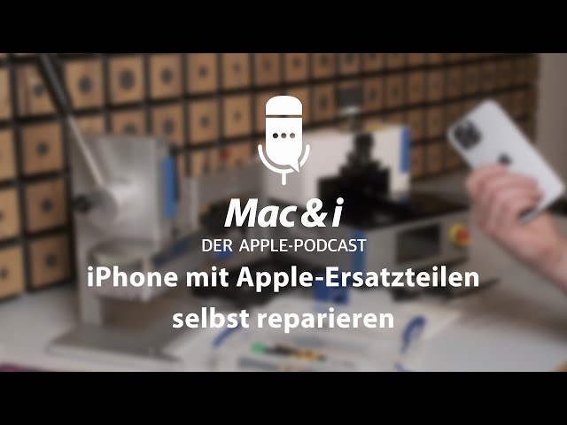 iPhone mit Apple-Ersatzteilen selbst reparieren | Mac & i - Der Apple-Podcast