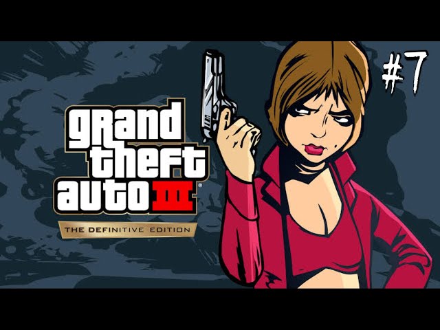 GRAND THEFT AUTO 3 THE DEFINITIVE EDITION (EP 7)