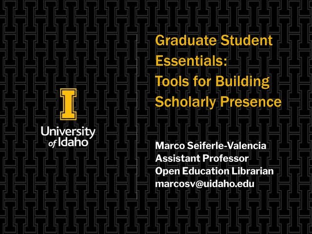 Graduate Student Essentials: Tools for Building Scholarly Presence