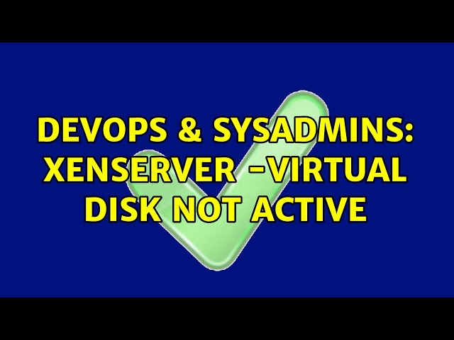 DevOps & SysAdmins: XenServer -Virtual Disk not Active