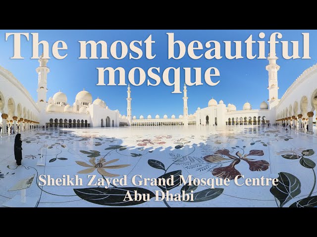 The most beautiful MOSQUE in the WORLD/Sheikh Zayed Grand Mosque 360 4K(مركز جامع الشيخ زايد الكبير)