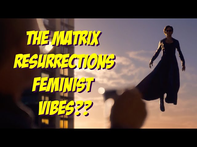 The Matrix Resurrections feminist vibes? | Trinity now The Chosen One